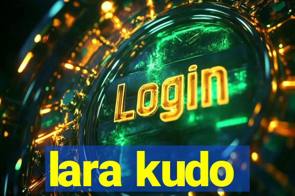 lara kudo